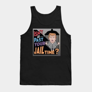 isn't it past your jail time Tank Top